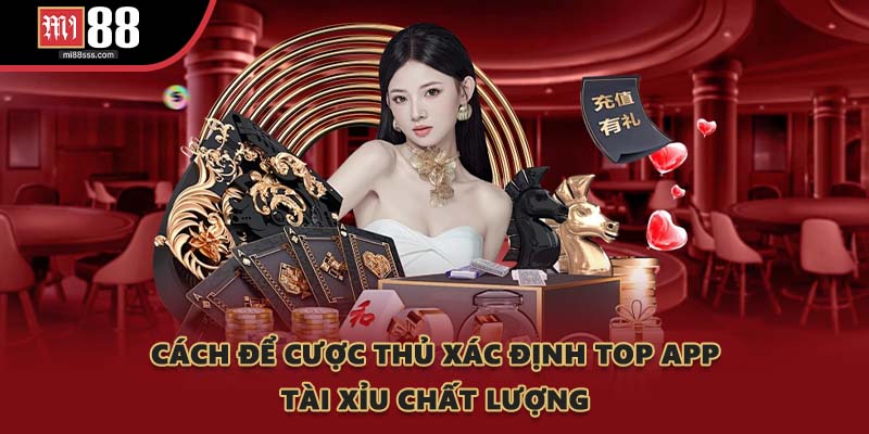 Cách để cược thủ xác định top app tài xỉu chất lượng