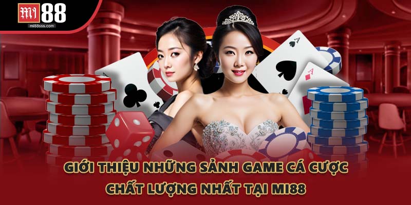 Giới thiệu những sảnh game cá cược chất lượng nhất tại MI88