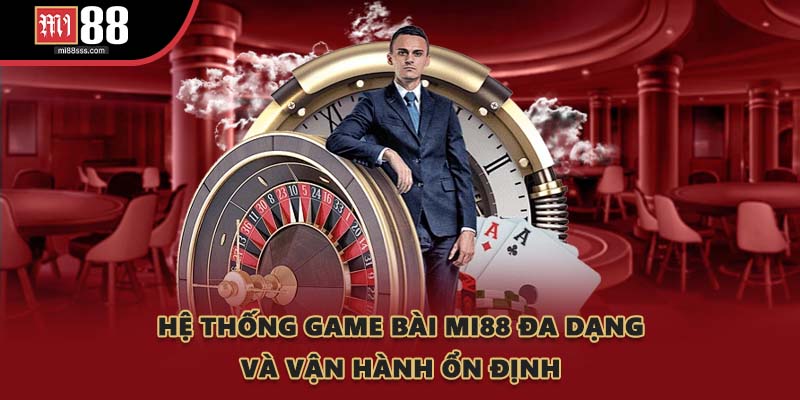 Hệ thống game bài MI88 đa dạng và vận hành ổn định