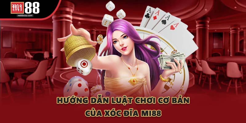 Hướng dẫn luật chơi cơ bản của Xóc Đĩa MI88