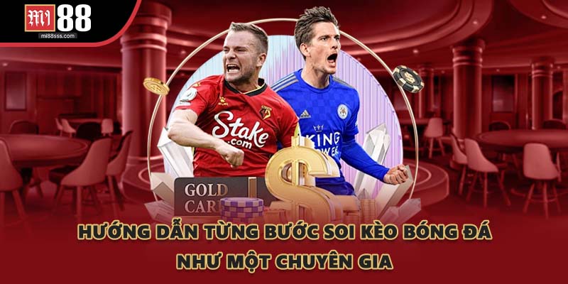 Hướng dẫn từng bước soi kèo bóng đá như một chuyên gia