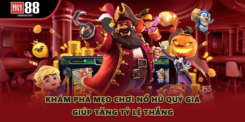 Khám phá mẹo chơi nổ hũ quý giá giúp tăng tỷ lệ thắng