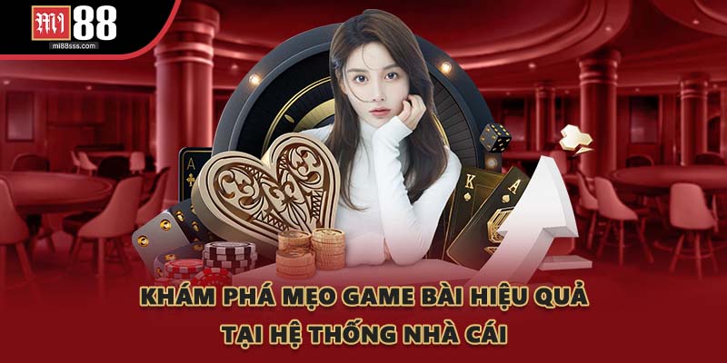Khám phá mẹo game bài hiệu quả tại hệ thống nhà cái