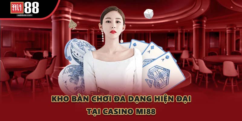 Kho bàn chơi đa dạng hiện đại tại Casino MI88