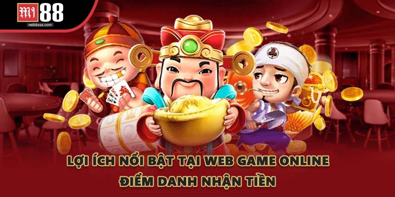 Lợi ích nổi bật tại Web Game Online Điểm Danh Nhận Tiền