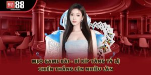 Mẹo Game Bài - Bí Kíp Tăng Tỷ Lệ Chiến Thắng Lên Nhiều Lần