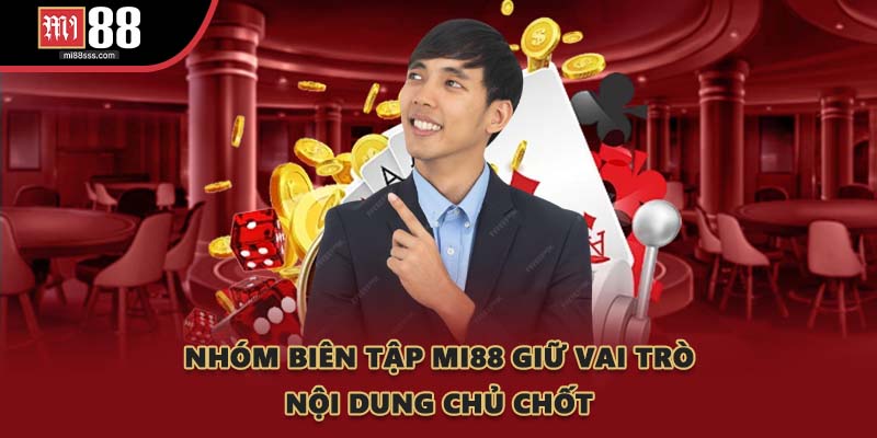 Nhóm biên tập MI88 giữ vai trò nội dung chủ chốt