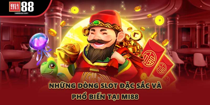 Những dòng slot đặc sắc và phổ biến tại MI88