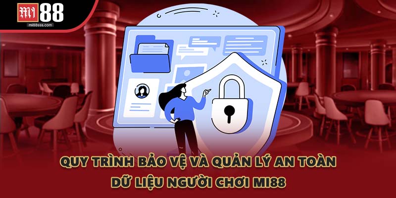Quy trình bảo vệ và quản lý an toàn dữ liệu người chơi MI88