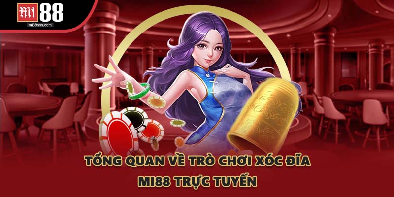 Tổng quan về trò chơi Xóc Đĩa MI88 trực tuyến