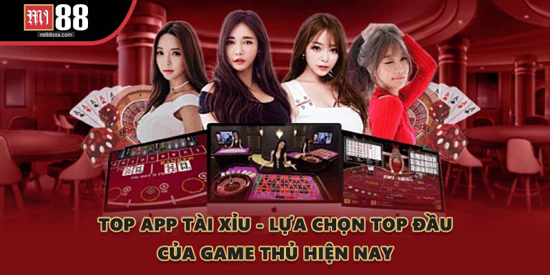 Top App Tài Xỉu - Lựa Chọn Top Đầu Của Game Thủ Hiện Nay