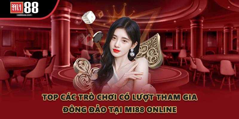 Top các trò chơi có lượt tham gia đông đảo tại MI88 online